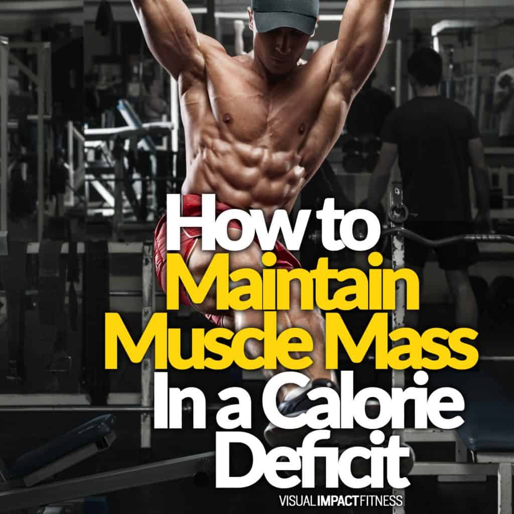 How to Maintain Muscle Mass in a Calorie Deficit