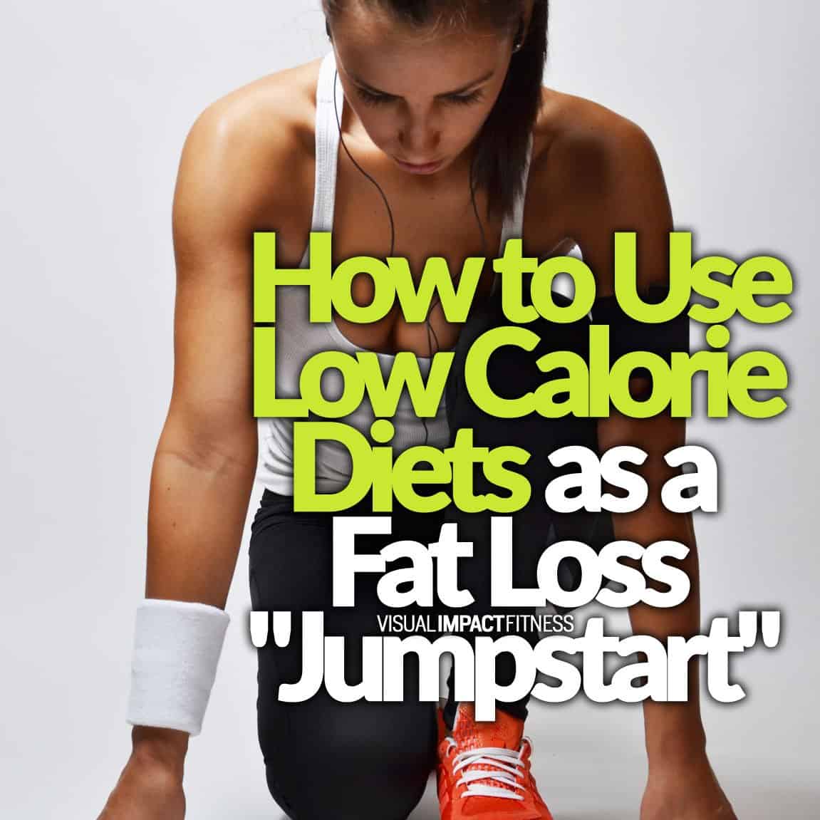 How to Use Low Calorie Diets as a Fat Loss "Jump Start"