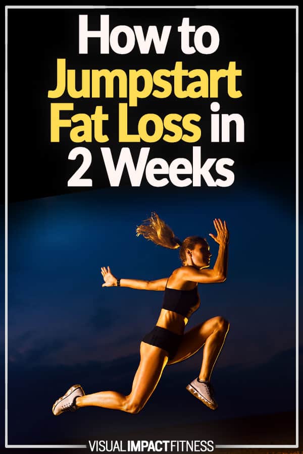 How to Jumpstart Fat Loss in 2 Weeks