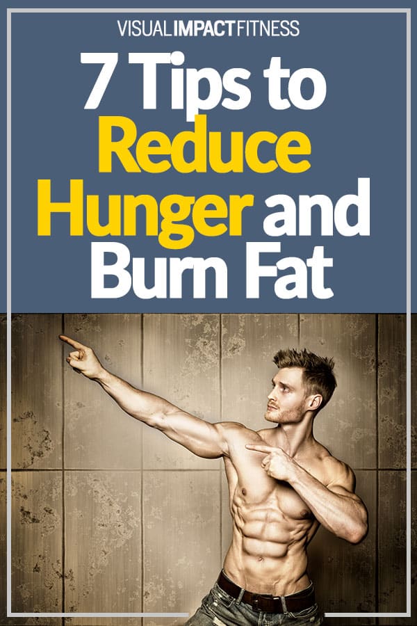 7 Tips to Reduce Hunger and Burn Fat!